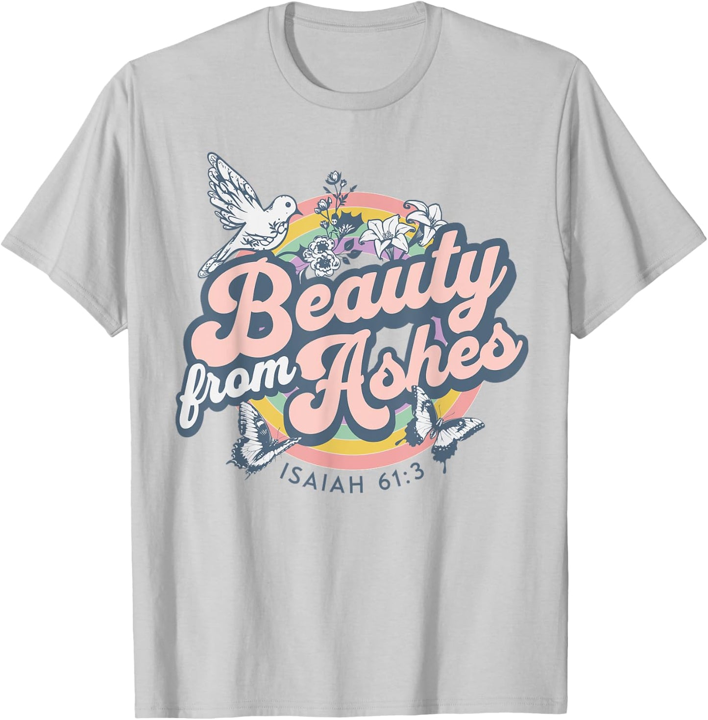 Beauty from Ashes Isaiah 61:3 Christian Bible Scripture T-Shirt - T-Shirt | Ash