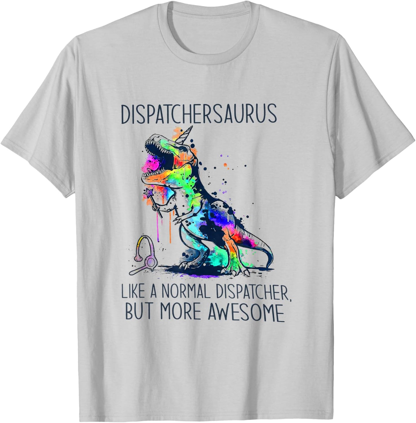 Dispatchersaurus Like A Normal Dispatcher But More Awesome T-Shirt - T-Shirt | Ash