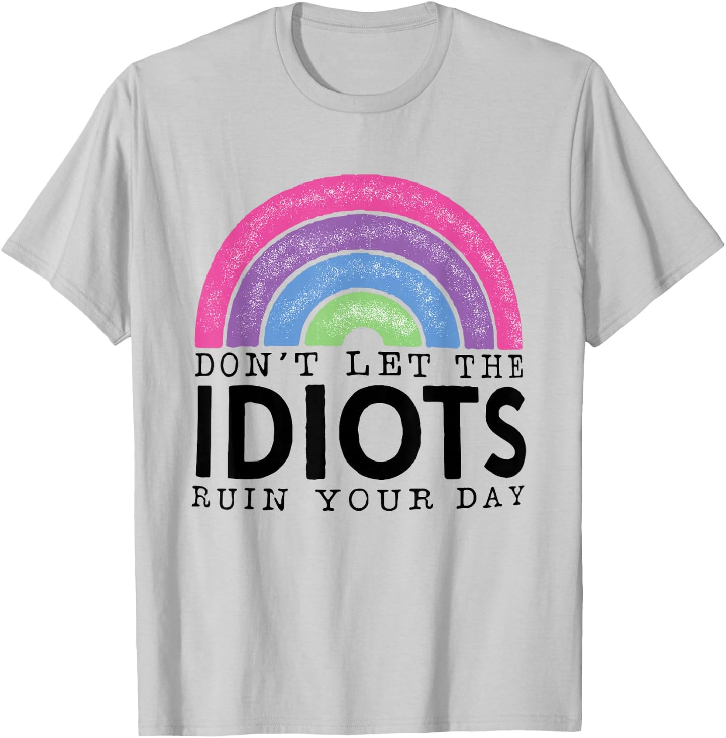 Rainbow Retro Don't Let Idiots Ruin Your Day Funny T-Shirt - T-Shirt | Ash