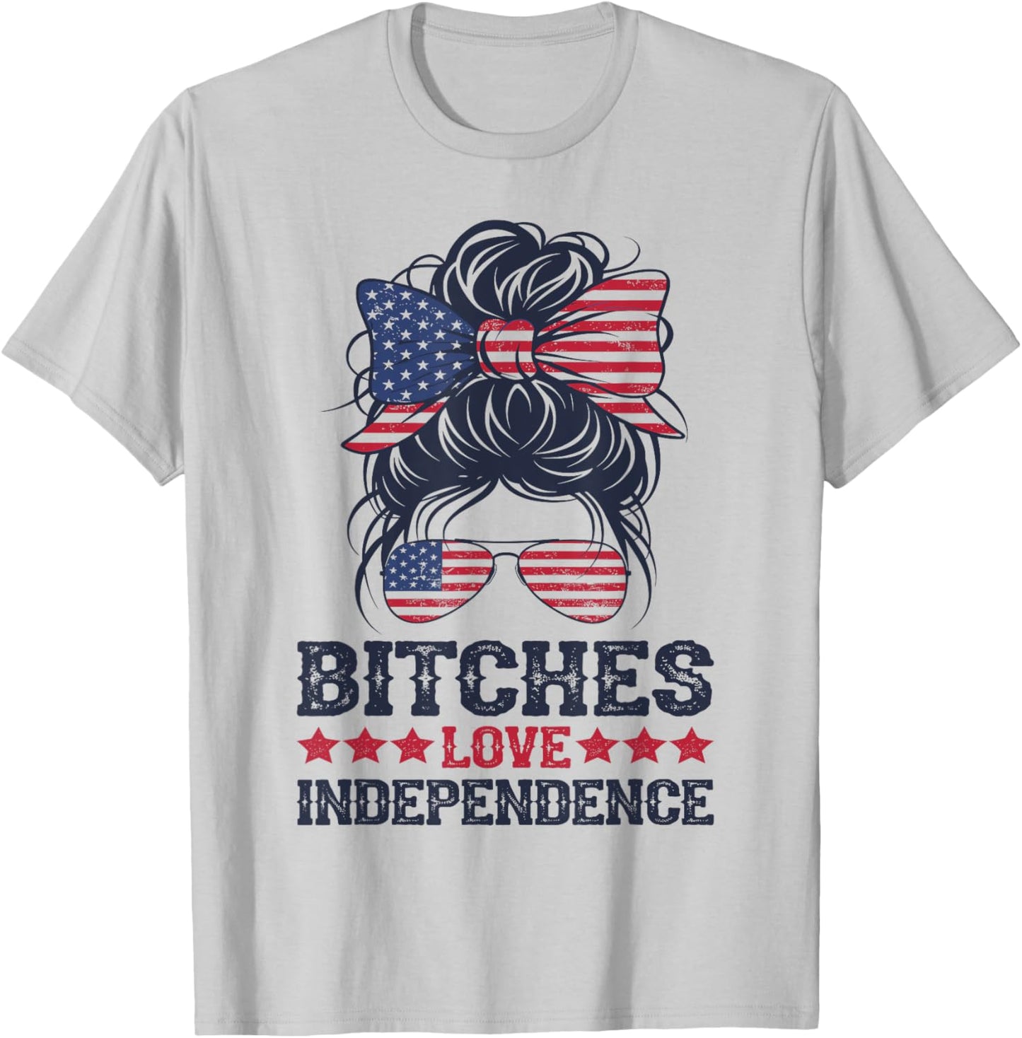 bitches love independence Funny Women 4th OF July T-Shirt - T-Shirt | Ash