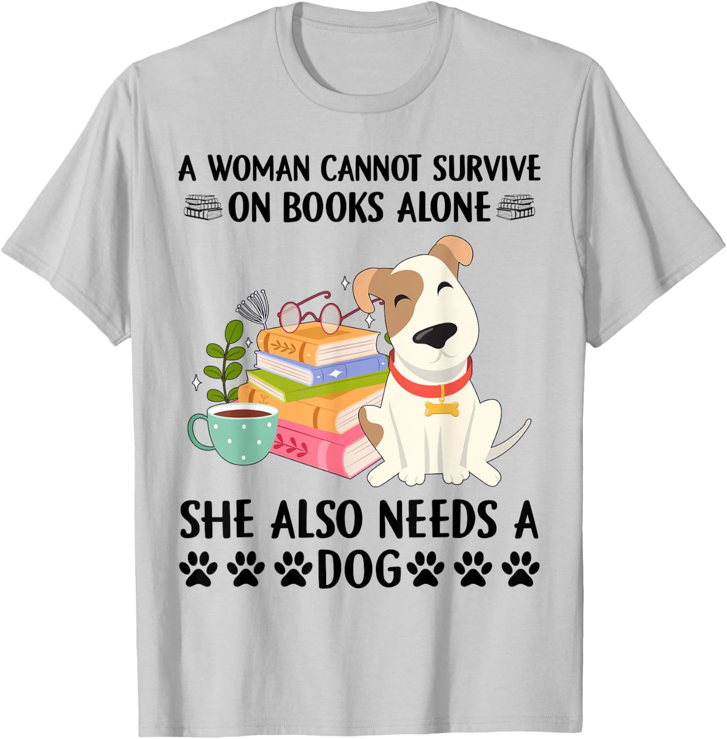 A woman cannot survive on books alone she also needs a dog T-Shirt - T-Shirt | Ash