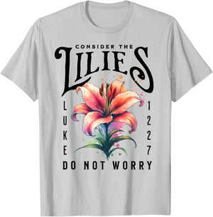 Consider the Lilies Christian Bible Scripture Luke 12:27-28 T-Shirt - T-Shirt | Ash