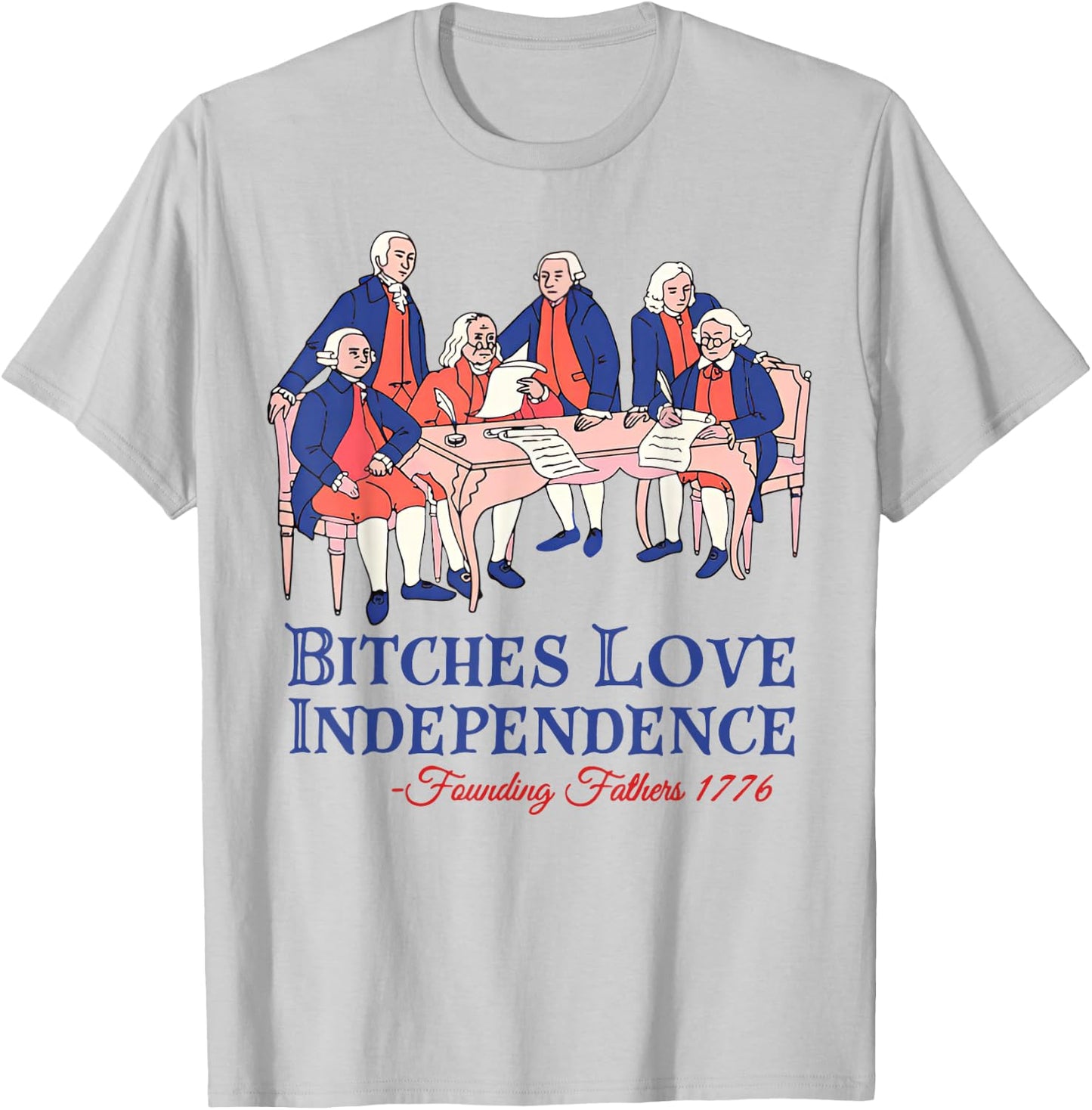 Bitches Love Independence Funny 4th of July Independence Day T-Shirt - T-Shirt | Ash