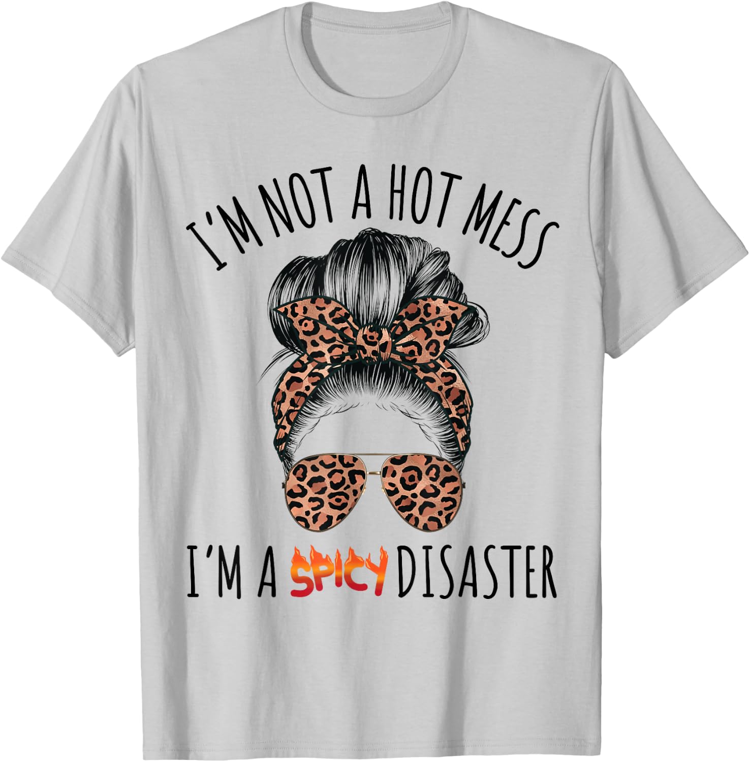 I'm a Spicy Disaster Funny Messy Bun Sarcastic Mom Cute T-Shirt - T-Shirt | Ash