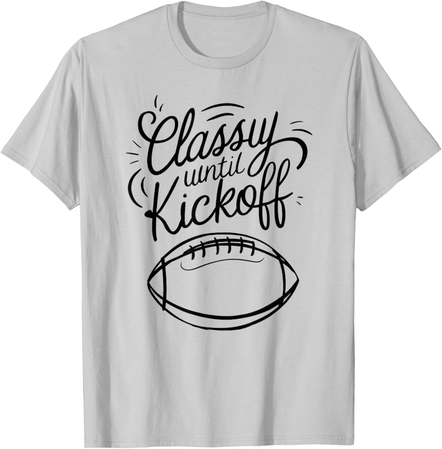 Classy Until Kickoff T-Shirt - T-Shirt | Ash