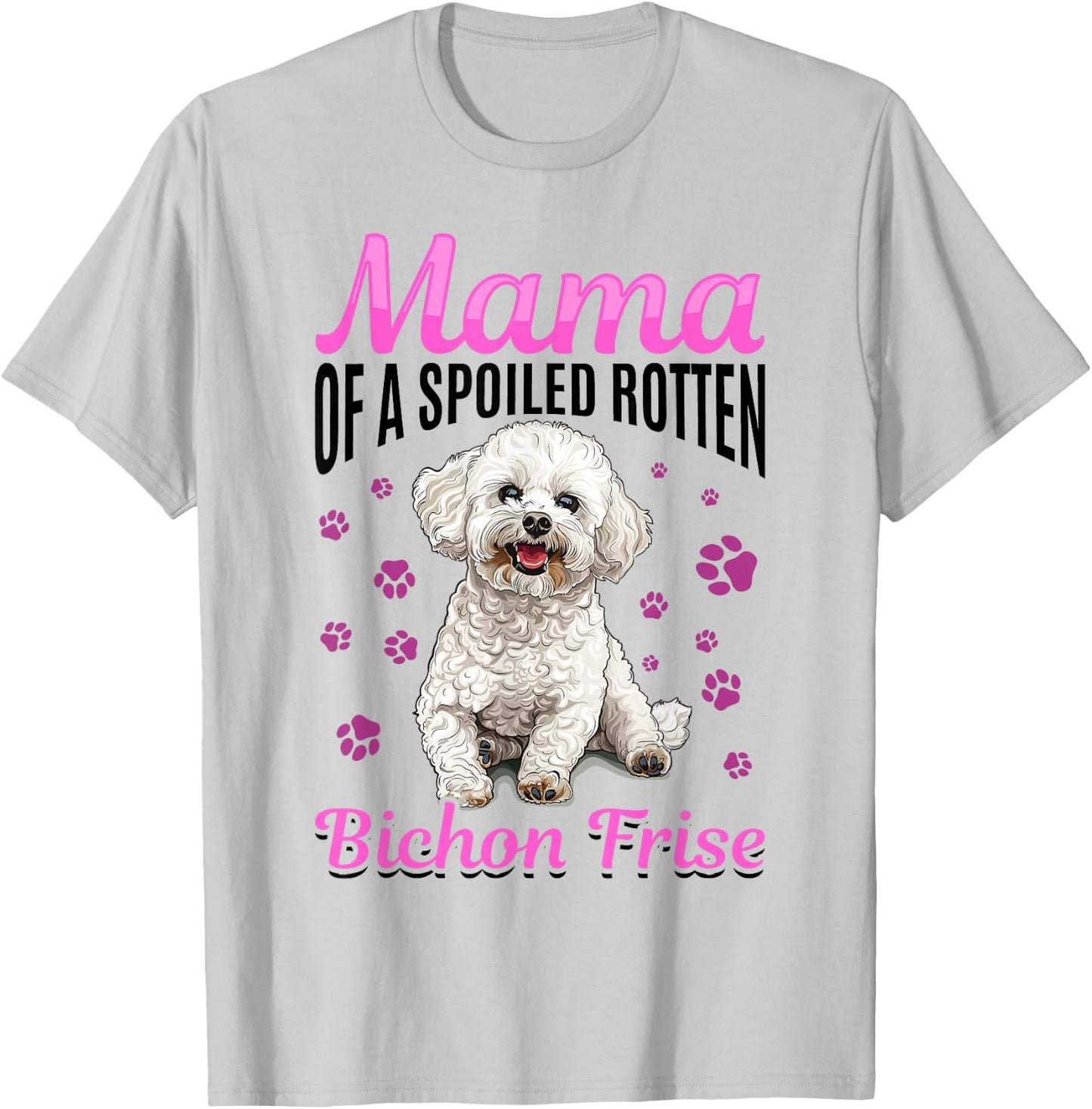 Bichon Frise Dog Breed Mama of a Spoiled Rotten Bichon Frise T-Shirt - T-Shirt | Ash