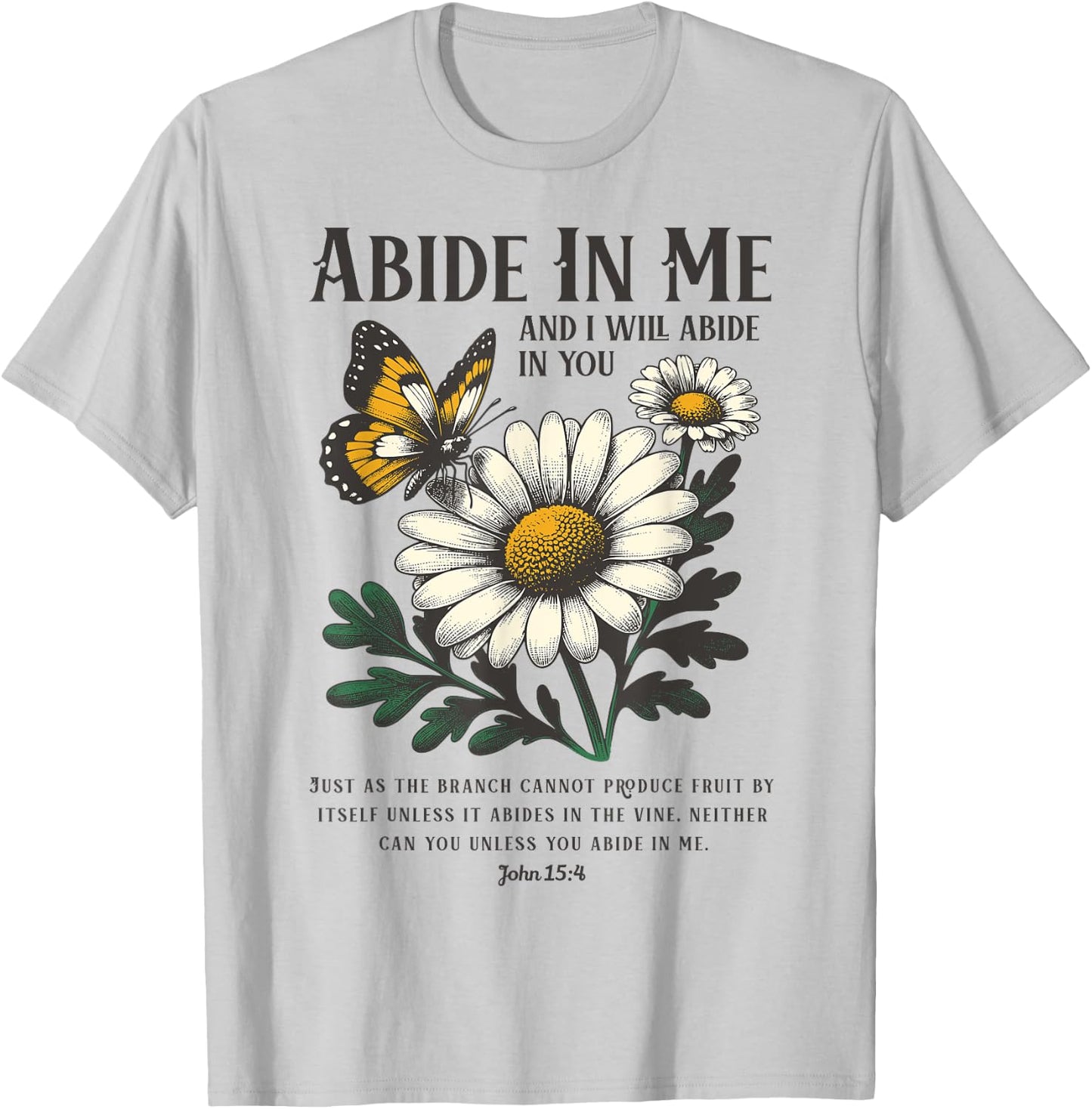 Abide In Me John 15:4 Christian Bible Scripture Flowers T-Shirt - T-Shirt | Ash