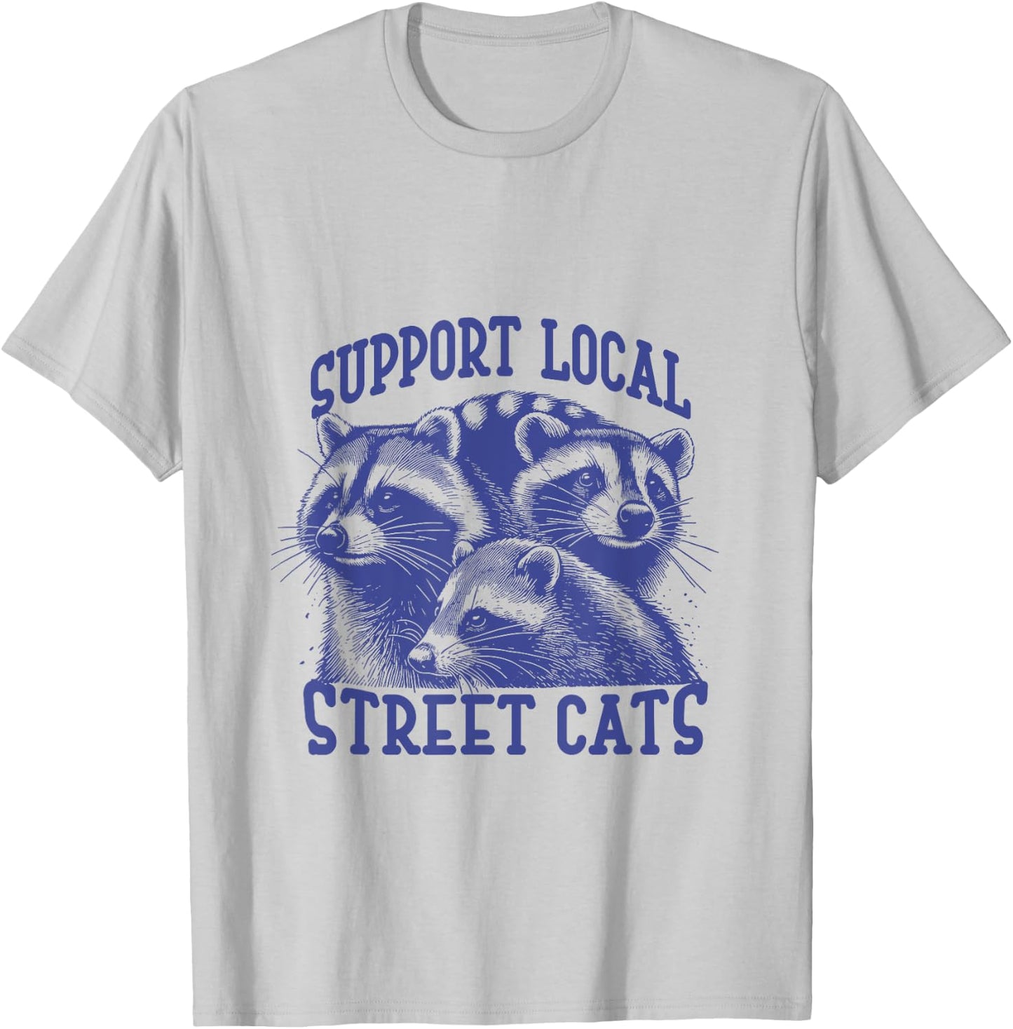 Support Local Street Cat a Funny Raccoon Opossum Cat Men Women T-Shirt - T-Shirt | Ash