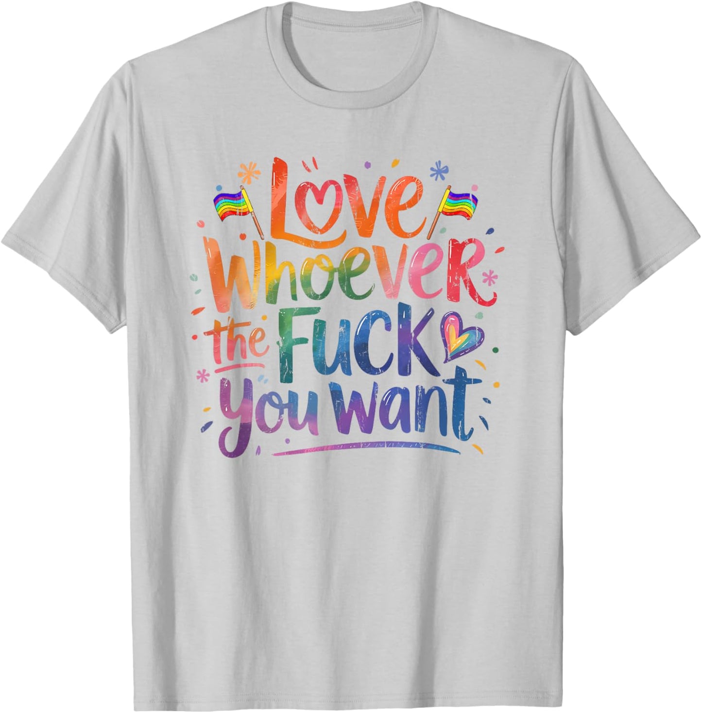 Love Whoever The Fuck You Want, Funny Gay, Pride Month T-Shirt - T-Shirt | Ash