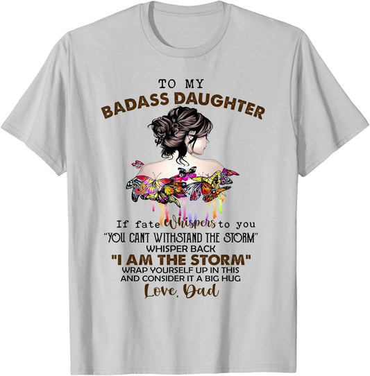 To My Badass Daughter If Fate Whispers To You You ... Dad T-Shirt - T-Shirt | Ash