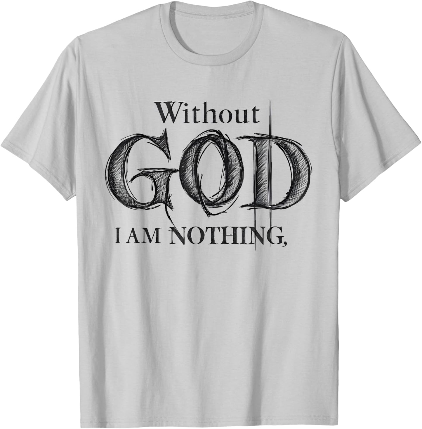 Without God I Am Nothing Jesus God Religious Christian T-Shirt - T-Shirt | Ash