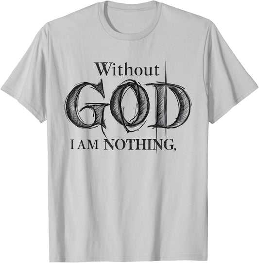 Without God I Am Nothing Jesus God Religious Christian T-Shirt - T-Shirt | Ash