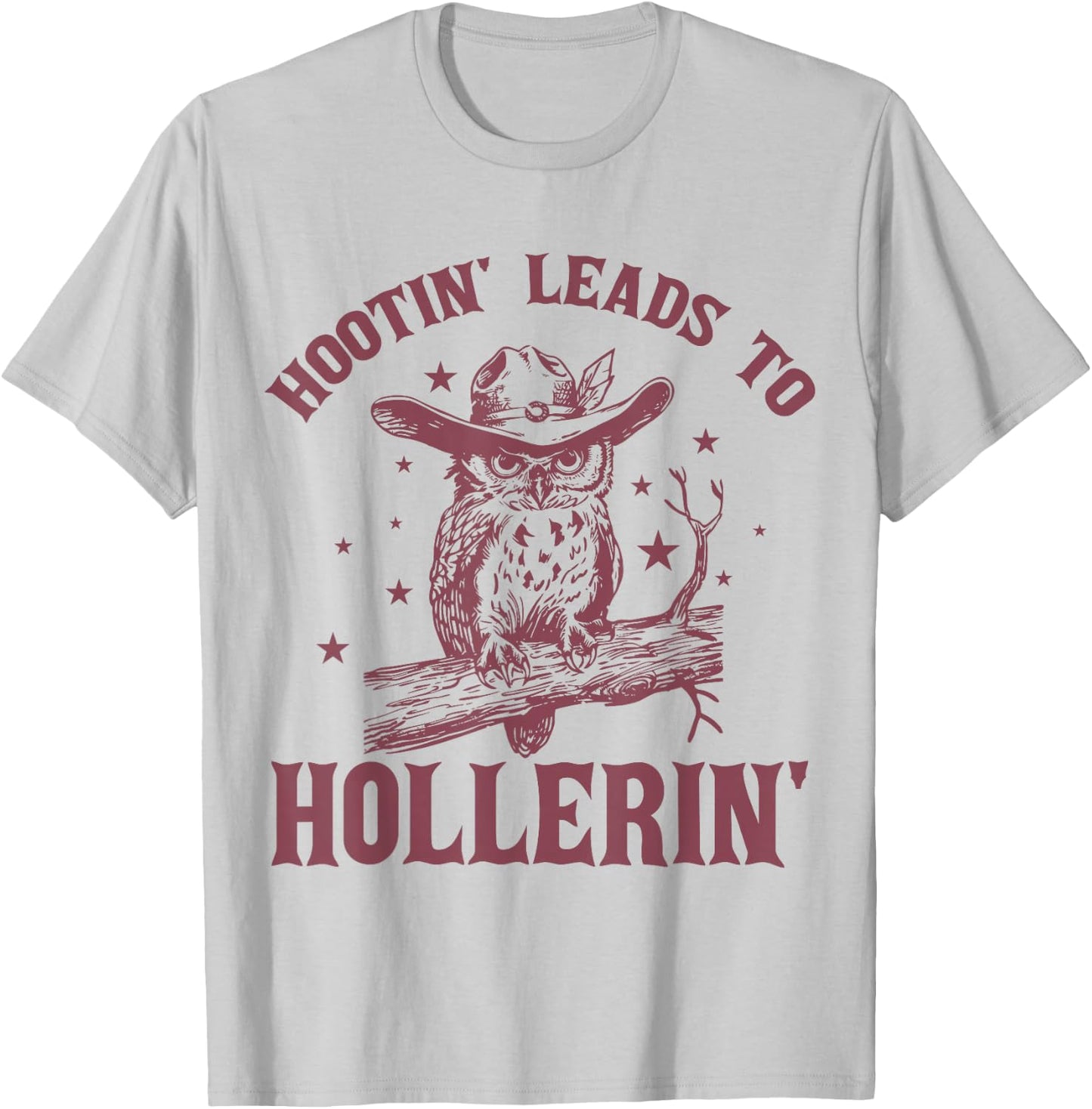 Hootin' Leads To Hollerin' Funny Owl Cowboy Saying T-Shirt - T-Shirt | Ash