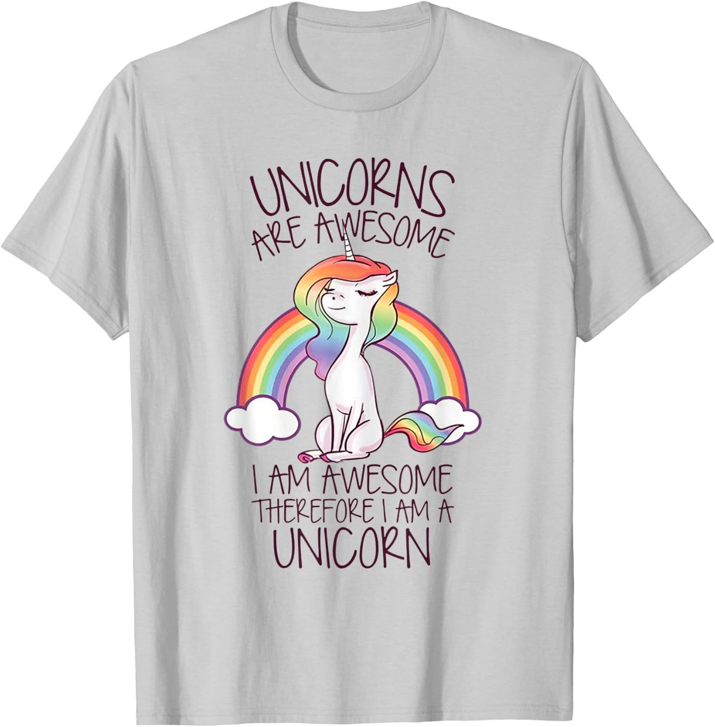 Unicorns Are Awesome I Am Awesome Therefore I Am A Unicorn T-Shirt - T-Shirt | Ash