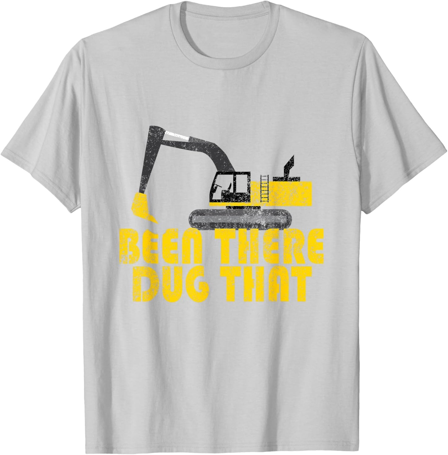 Been There Dug That - Cool Excavating T-Shirt - T-Shirt | Ash