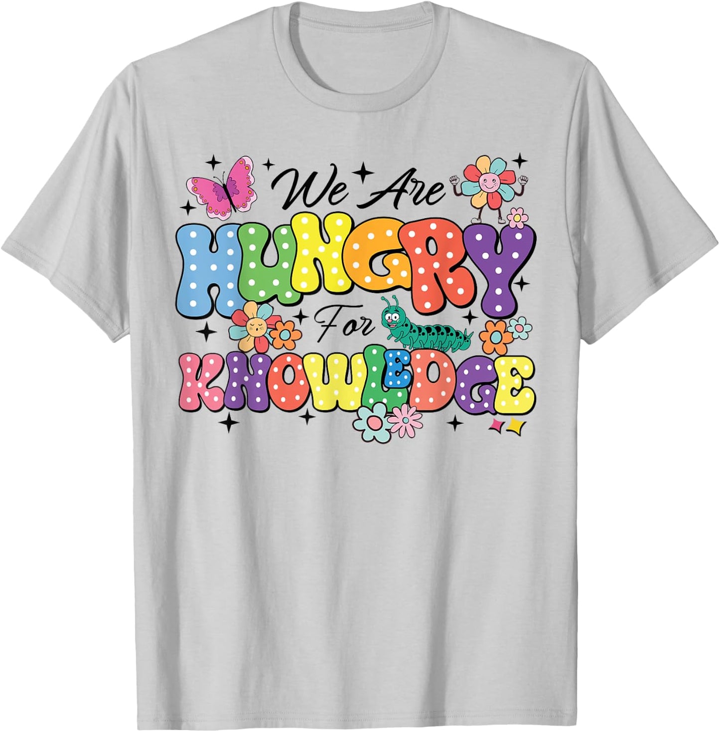 We Are Hungry For Knowledge Teachers Back To School Students Women Kids T-Shirt - T-Shirt | Ash