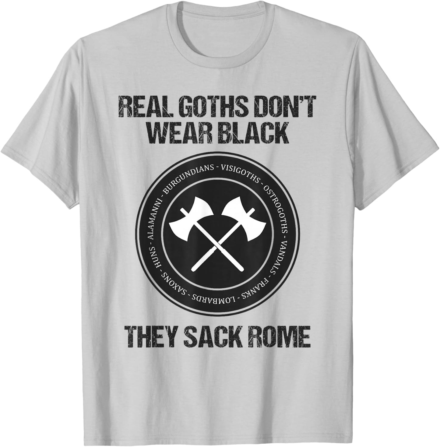 Real Goths Sack Rome Funny History Teacher T-Shirt - T-Shirt | Ash