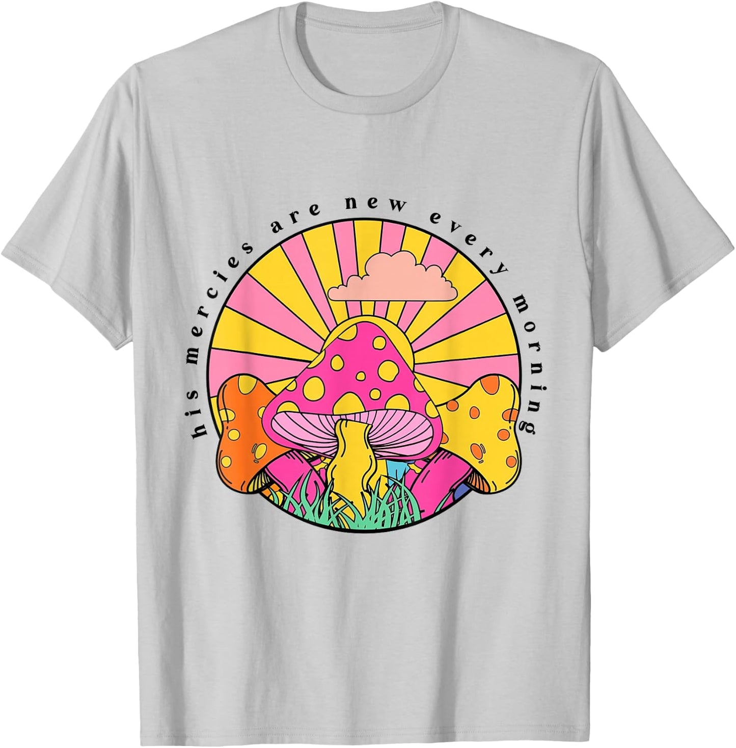 His Mercies Are New Every Morning Christian Faith Mushroom T-Shirt - T-Shirt | Ash