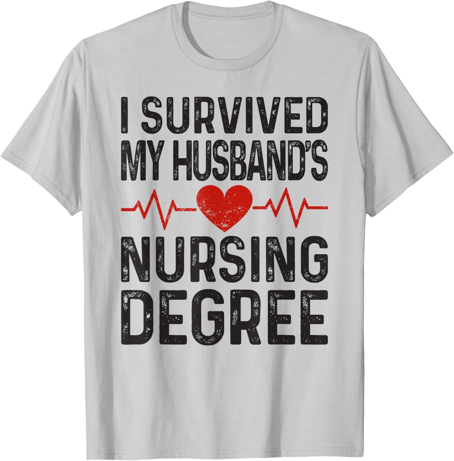 I Survived My Husband's Nursing Degree School Graduation T-Shirt - T-Shirt | Ash