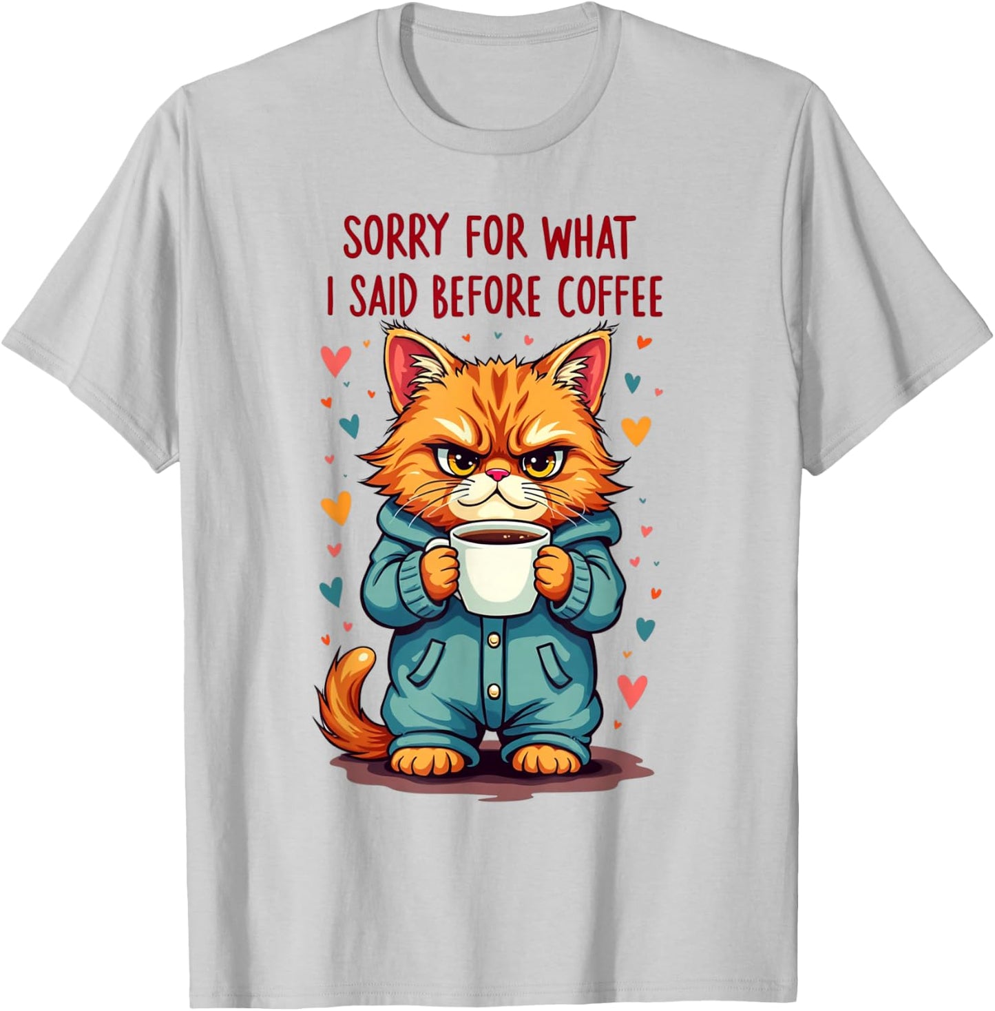 Sorry For What I Said Before Coffee T-Shirt - T-Shirt | Ash
