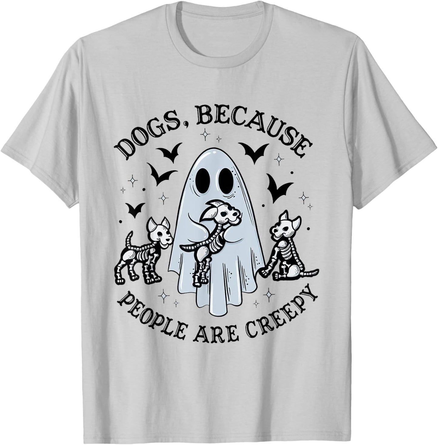 Dogs Because People Are Creepy Funny Ghost Halloween T-Shirt - T-Shirt | Ash