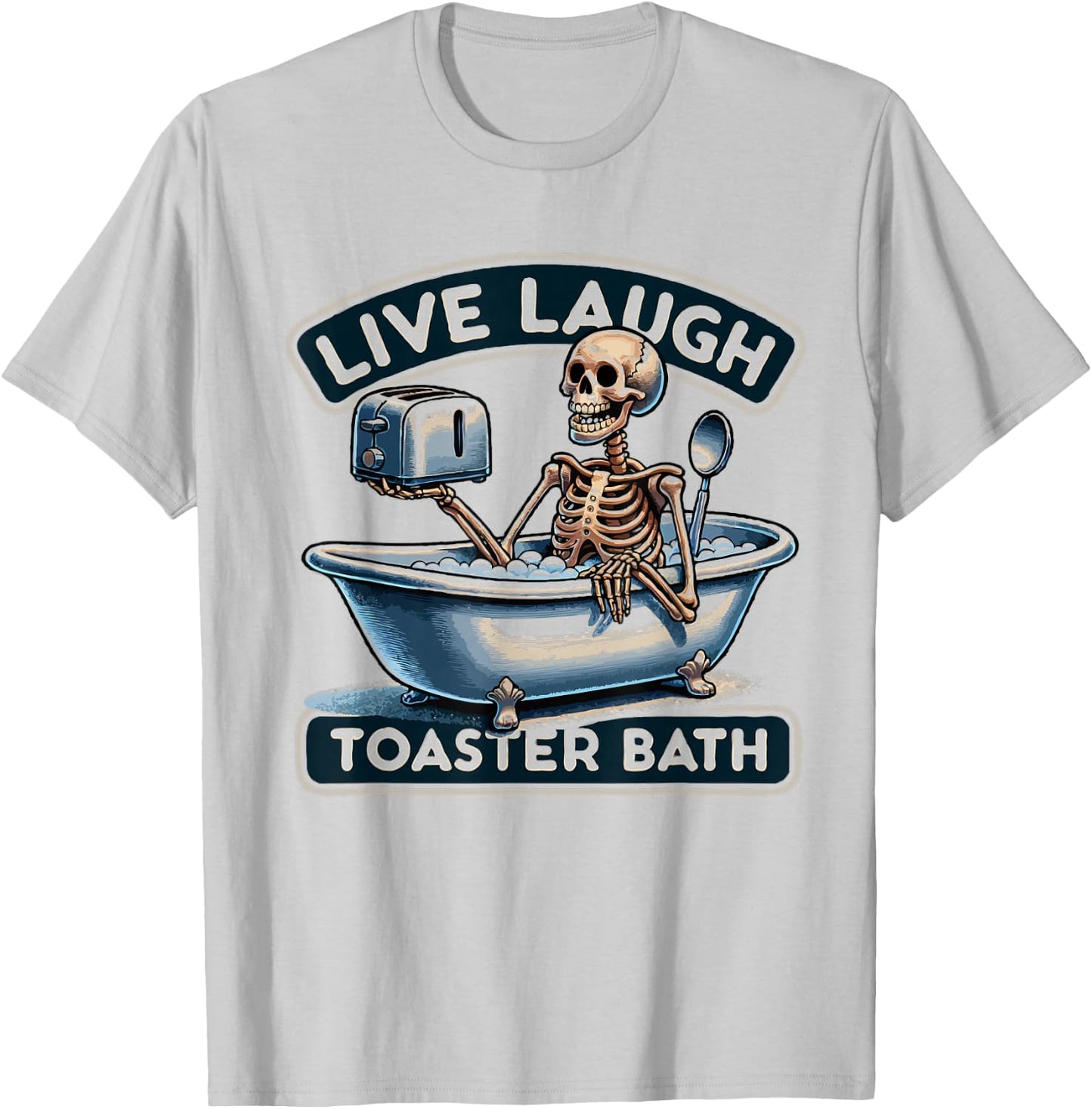 Live Laugh Toaster Bath Skeleton Funny T-Shirt - T-Shirt | Ash