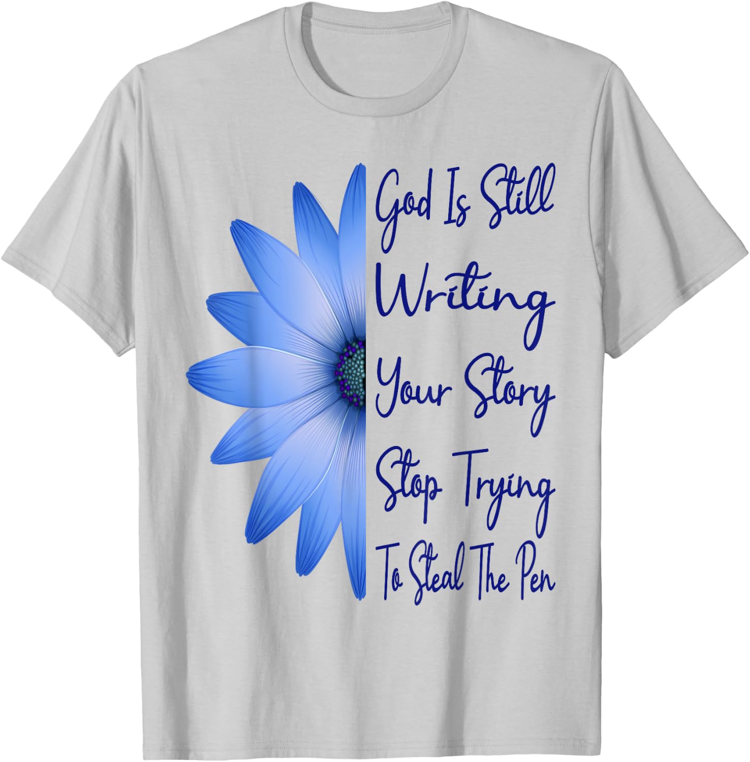 God Is Still Writing Your Story Stop Trying To Steal The Pen T-Shirt - T-Shirt | Ash