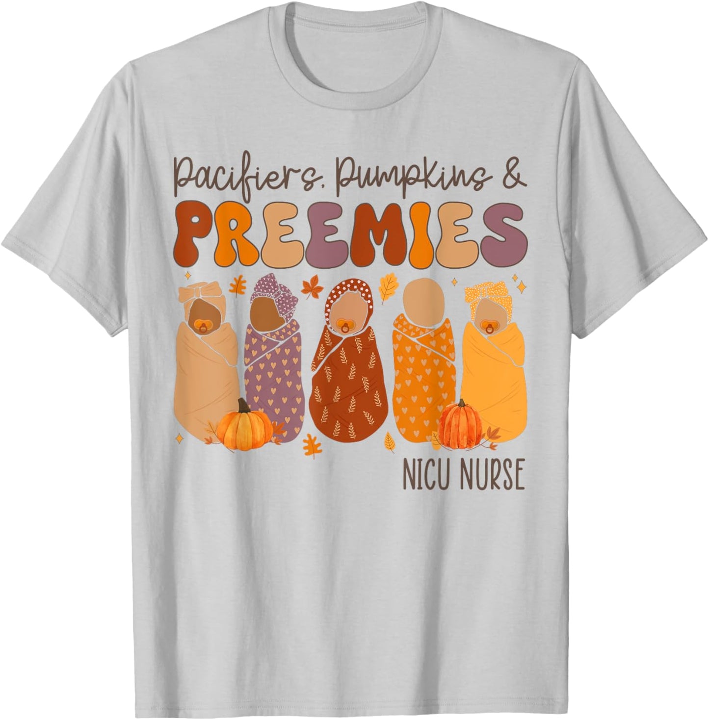Pacifiers Pumpkins And Preemies Fall Nicu Nurse Halloween T-Shirt - T-Shirt | Ash