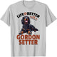 Gordon Setter Dog Breed Life is Better with a Gordon Setter T-Shirt - T-Shirt | Ash