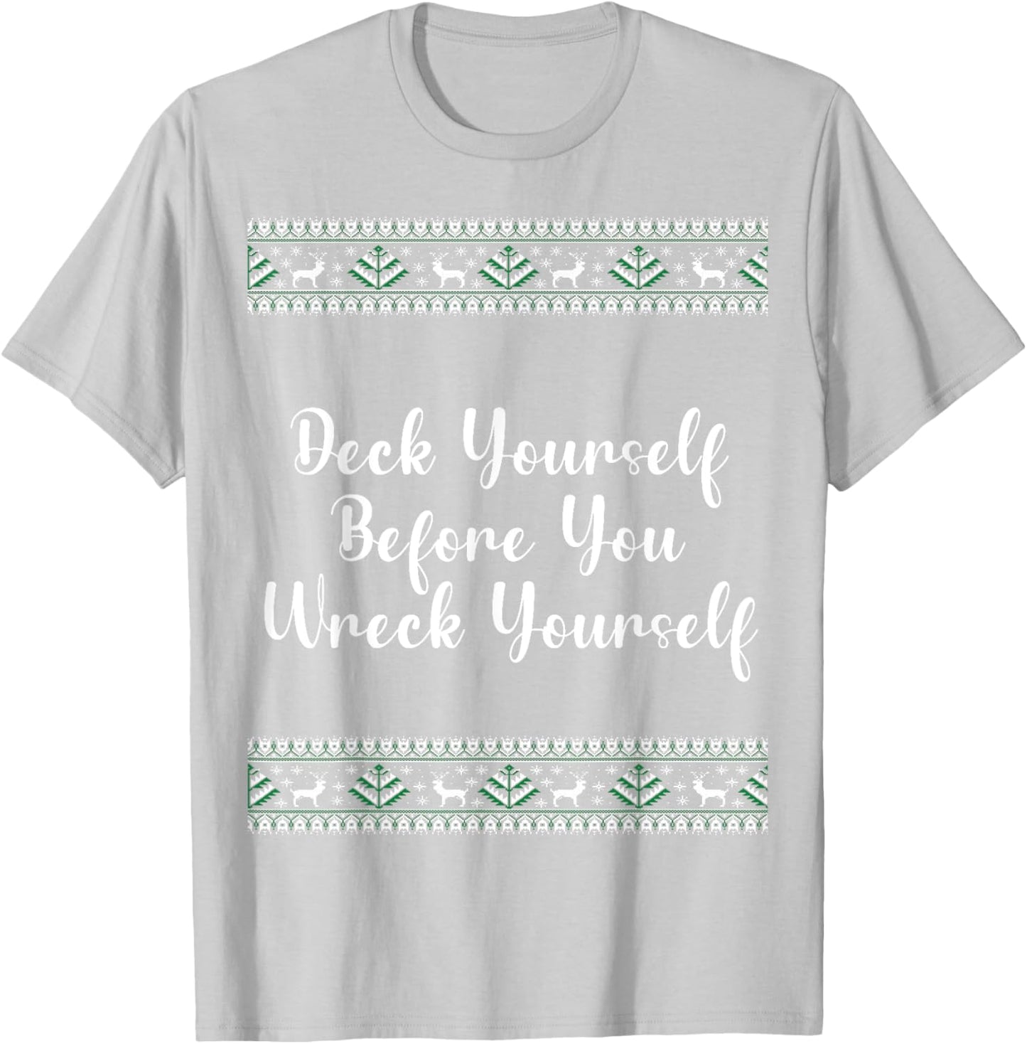 Deck Yourself Before You Wreck Yourself Christmas Funny T-Shirt - T-Shirt | Ash