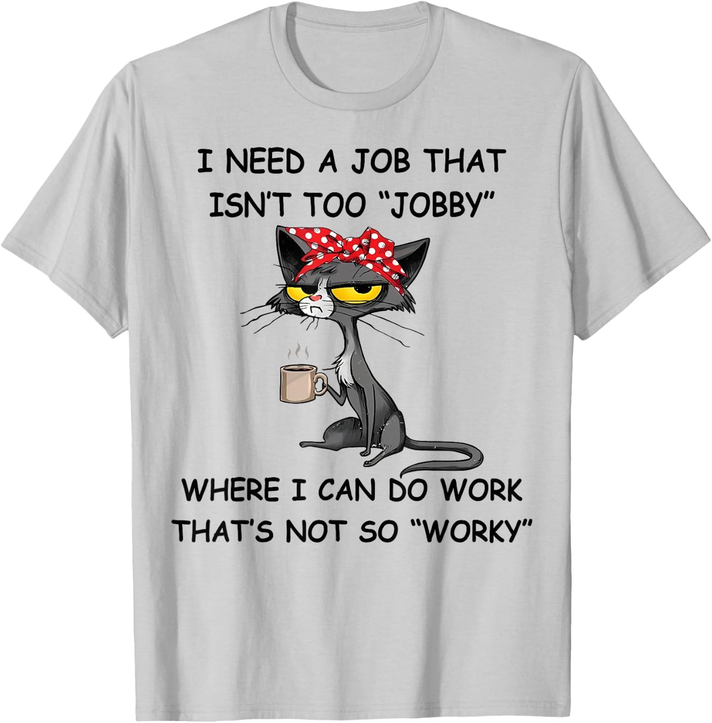 Funny I Need A Job That Isn't Too Jobby - MYN -Adults Grey Cartoon Short Sleeve Classic Fit T-Shirt - T-Shirt | Ash