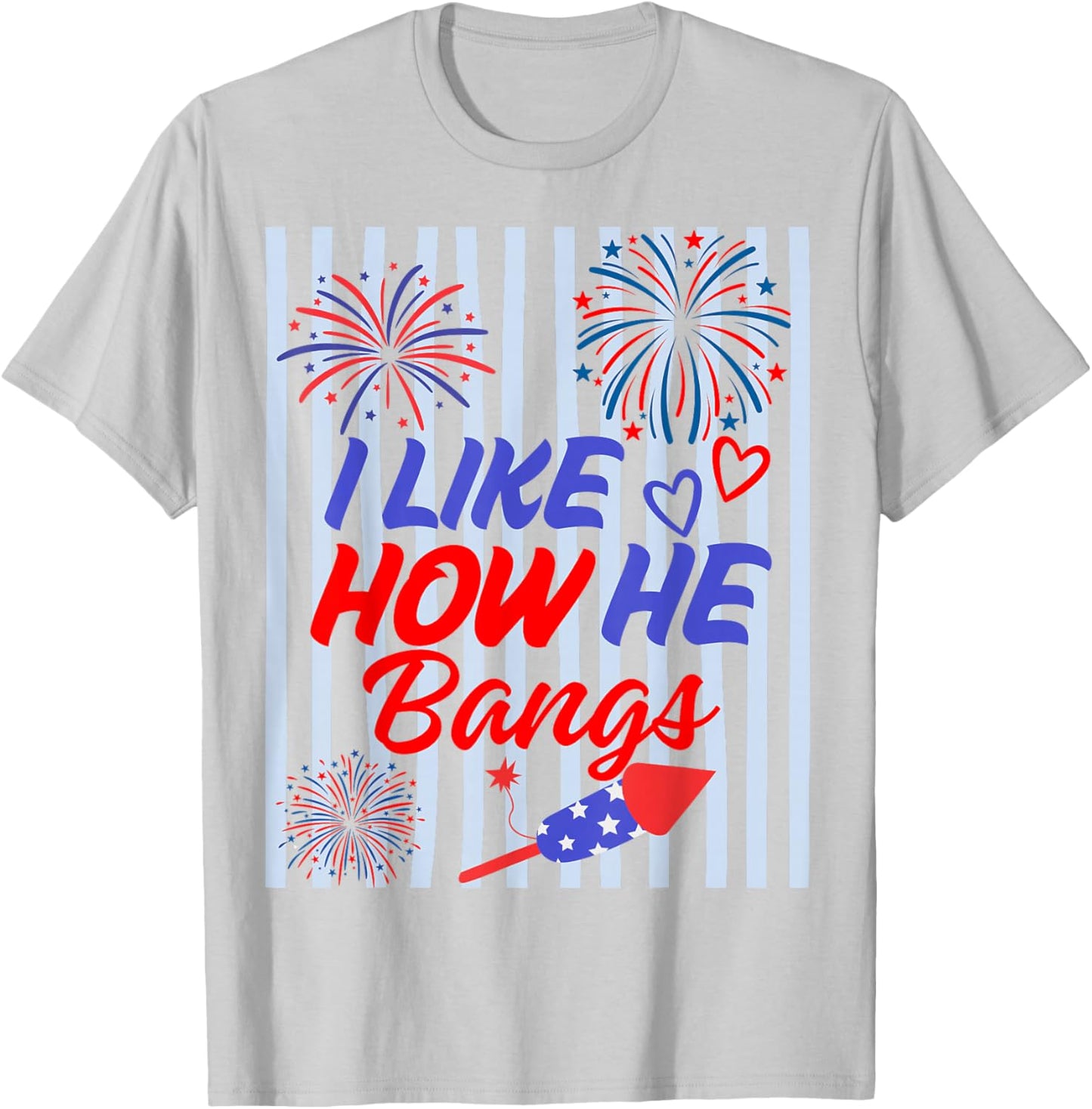 I Like How He Bangs - She Explodes Matching 4th of July T-Shirt - T-Shirt | Ash
