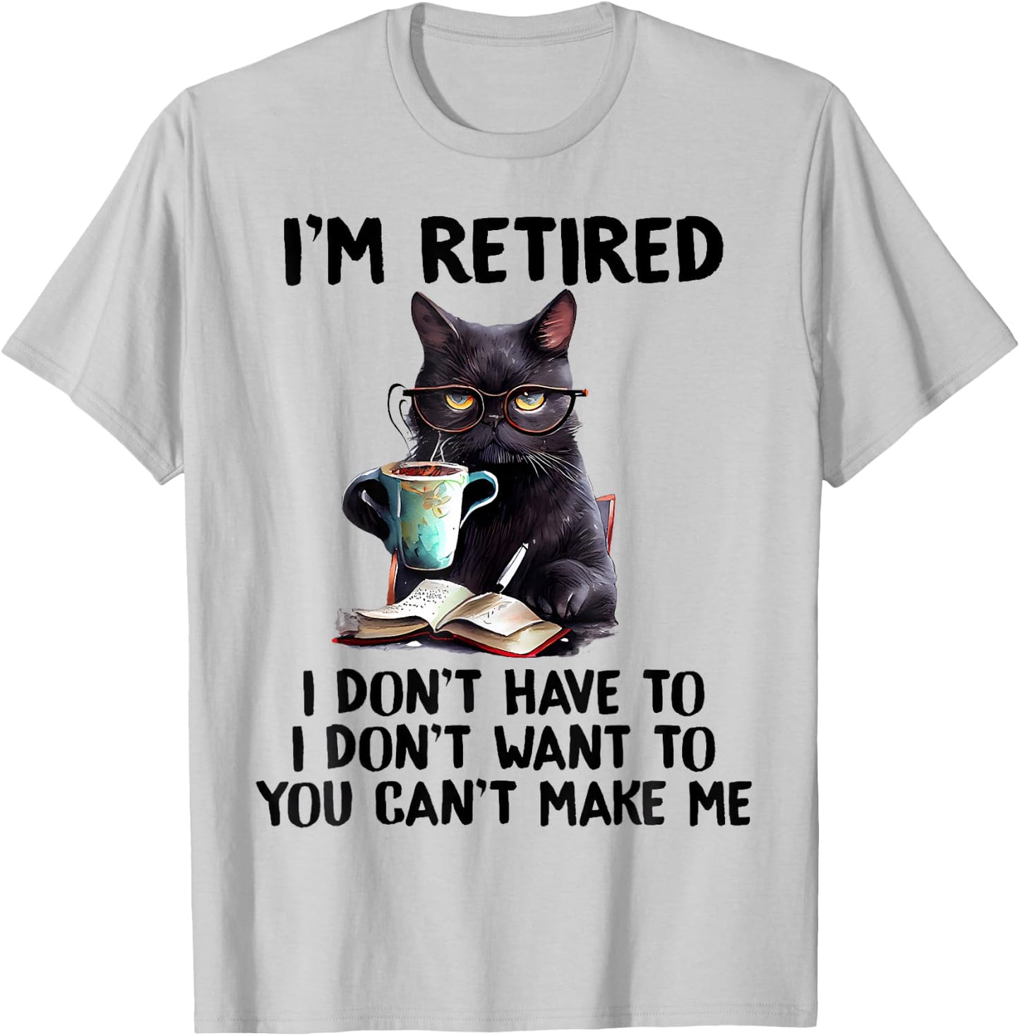 I'm Retired I Don't Have To I Don't Want To Cat Men Women Girls Kids T-Shirt - T-Shirt | Ash