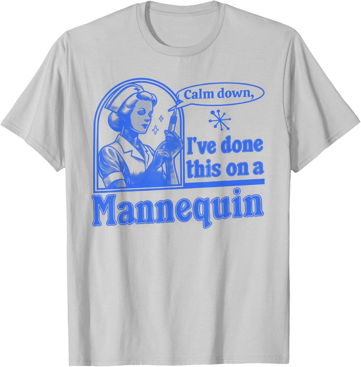 Funny Nurse Retro Calm Down I've Done This on a Mannequin T-Shirt - T-Shirt | Ash
