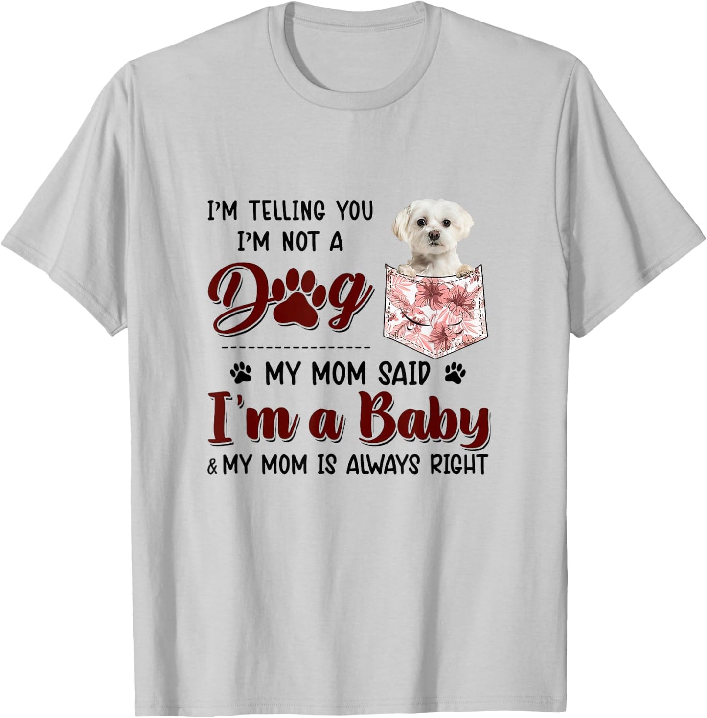 I'm Telling You I'm Not A Dog My Mom Said Maltese Men Women T-Shirt - T-Shirt | Ash