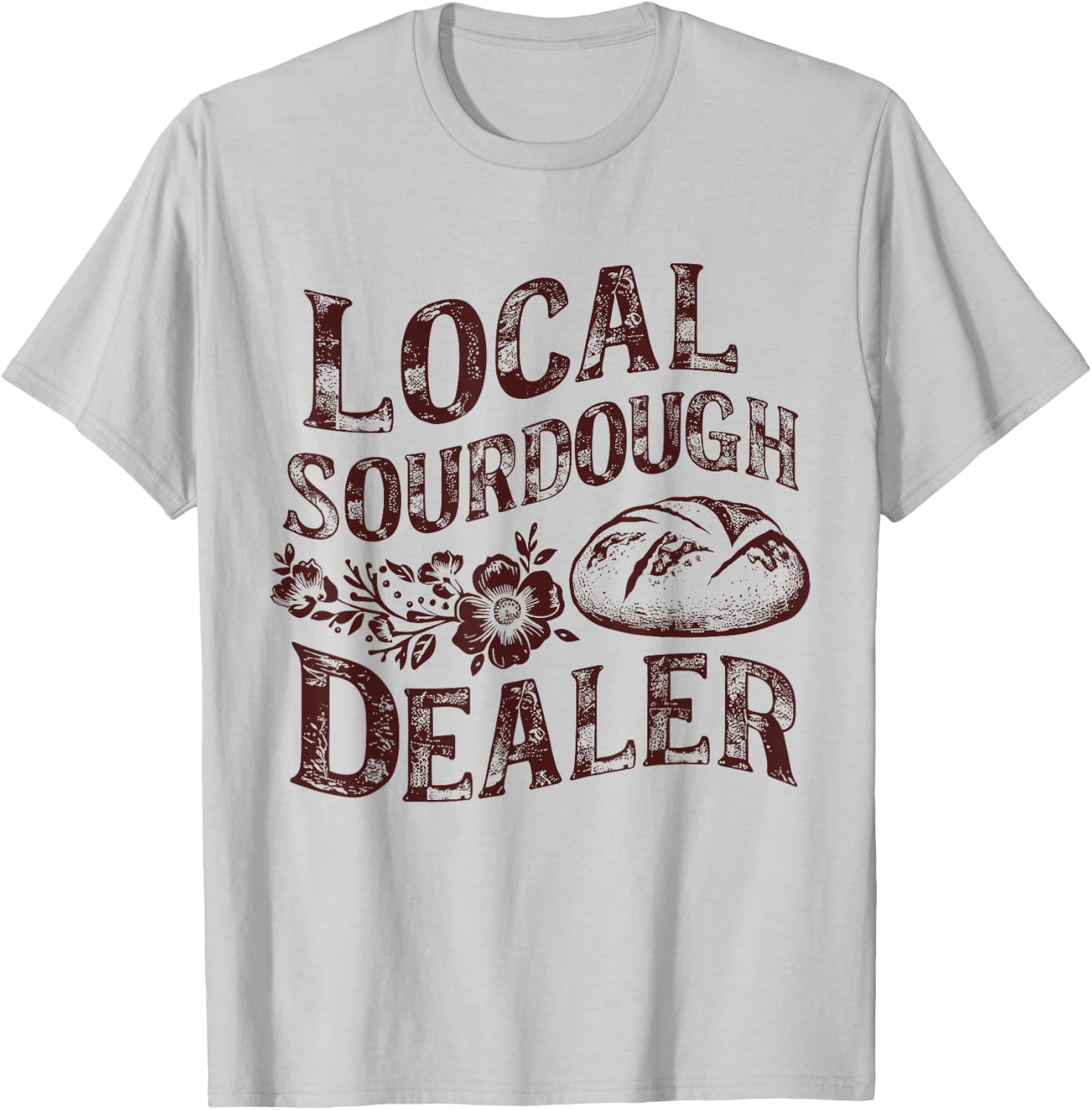 Support Your Local Sourdough Dealer Funny Bread Baker T-Shirt - T-Shirt | Ash