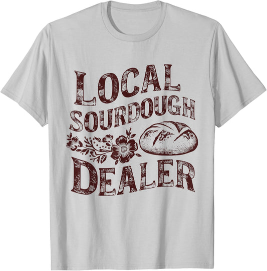 Support Your Local Sourdough Dealer Funny Bread Baker T-Shirt - T-Shirt | Ash