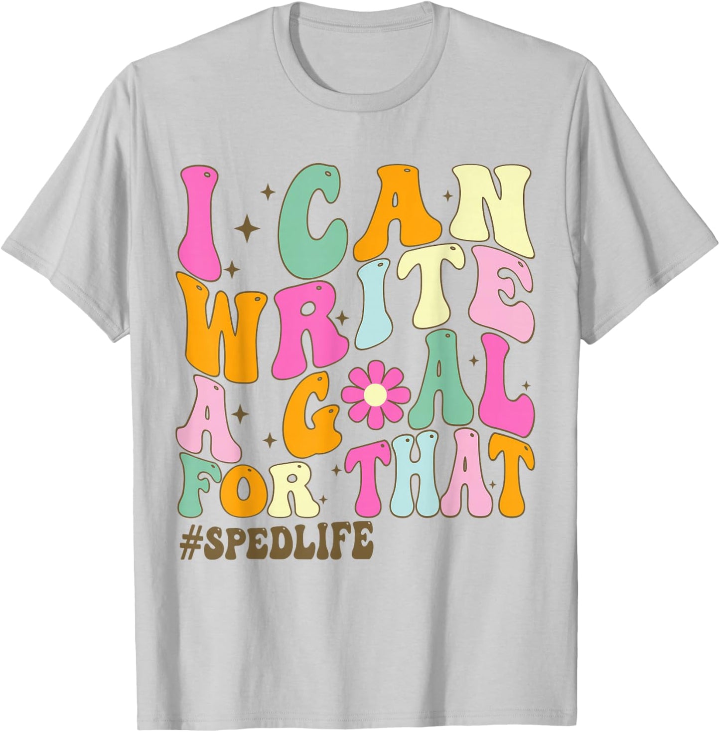 Special Education Teacher I Can Write A Goal For That Sped T-Shirt - T-Shirt | Ash