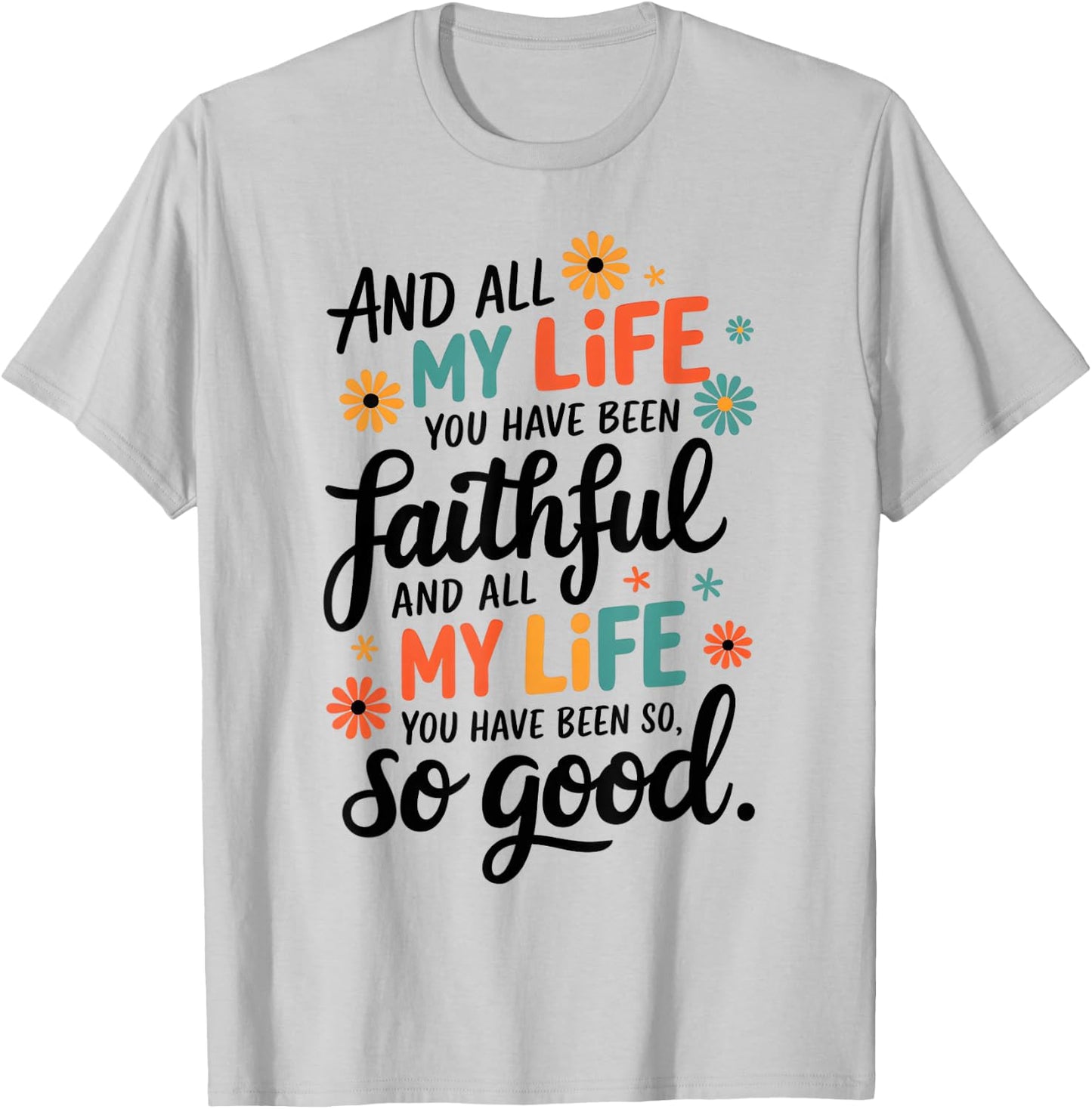 And All My Life You Have Been Faithful And All My Life T-Shirt - T-Shirt | Ash