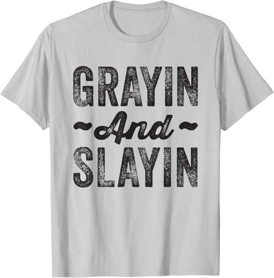 Grayin And Slayin Funny Graying Slaying Gym Men Women T-Shirt - T-Shirt | Ash