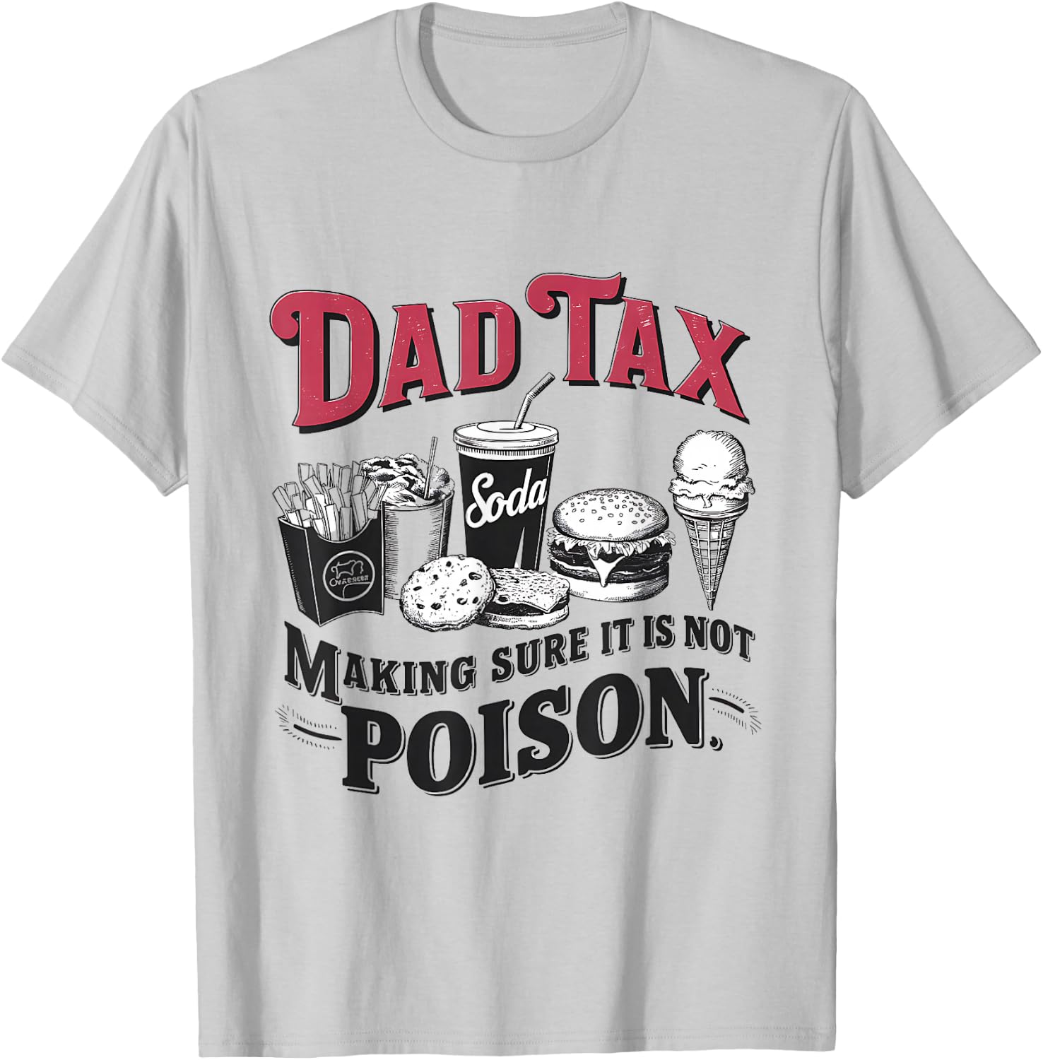 Dad Tax Making Sure It's Not Poison T-Shirt - T-Shirt | Ash