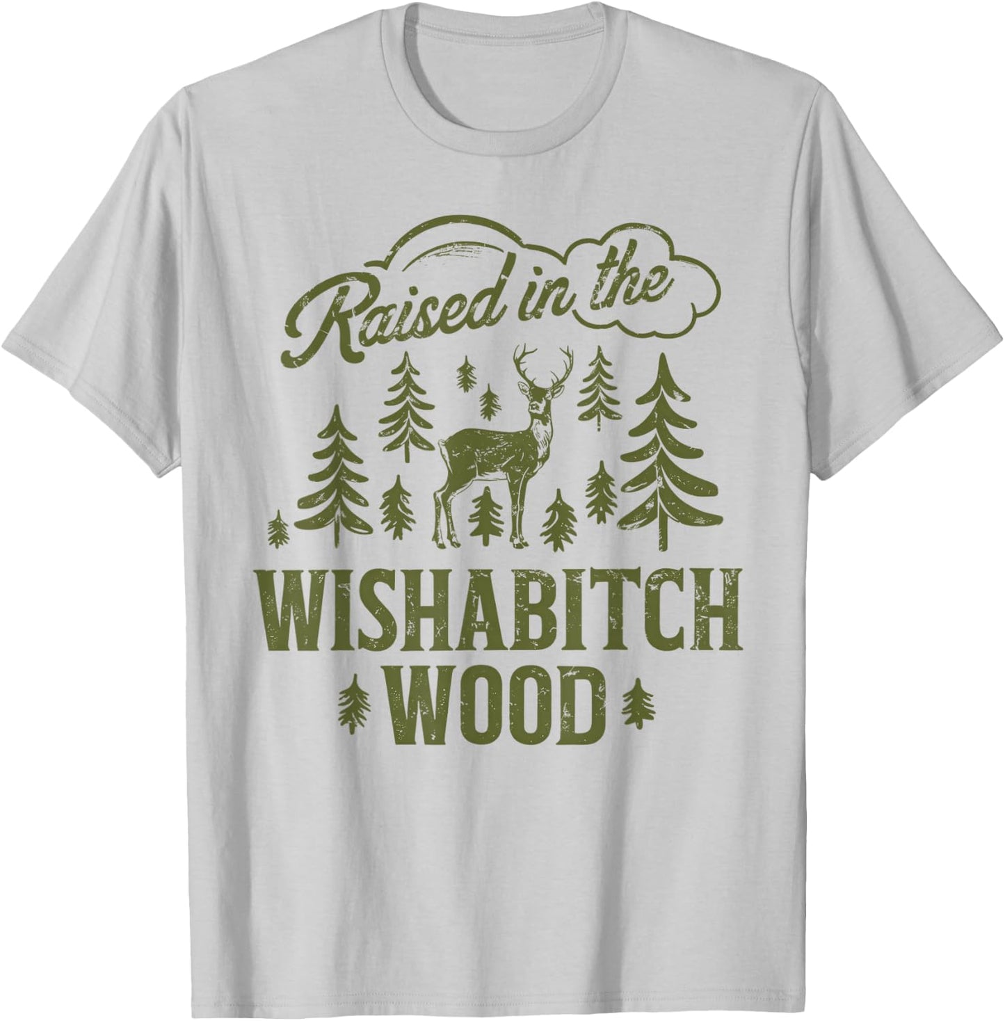 Raised In The Wishabitch Woods Funny Camping Deer Hunting T-Shirt - T-Shirt | Ash