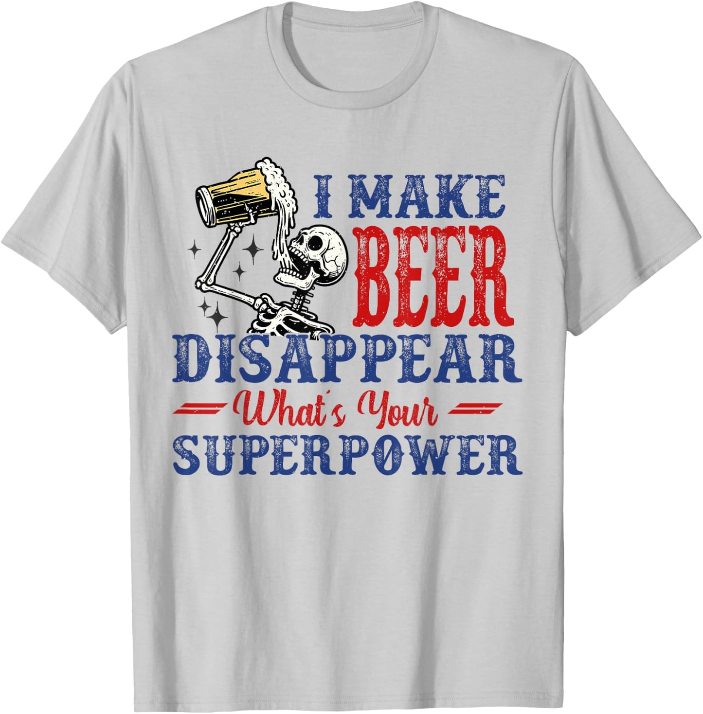 I Make Beer Disappear What's Your Superpower T-Shirt - T-Shirt | Ash