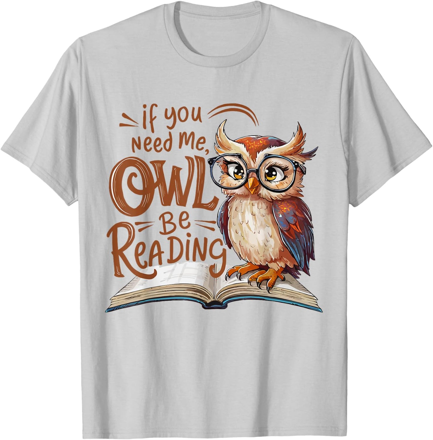 If You Need Me Owl Be Reading Funny Book Lover Students T-Shirt - T-Shirt | Ash