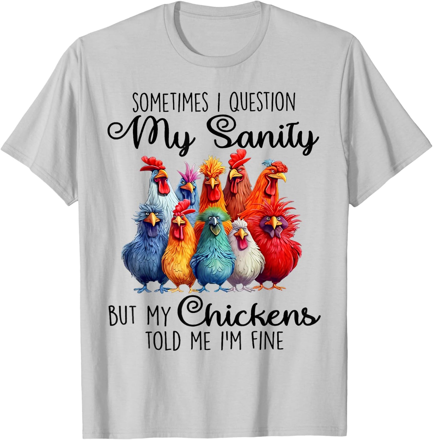 Sometimes I Question My Sanity But My Chickens Farmer Lover T-Shirt - T-Shirt | Ash