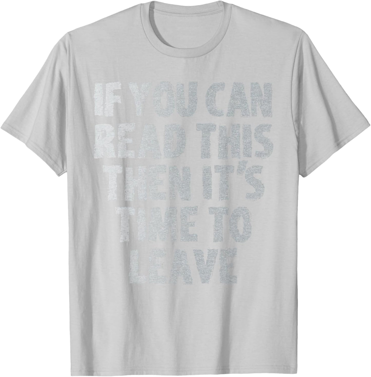 IF you can read this then it's time to leave T-Shirt - T-Shirt | Ash