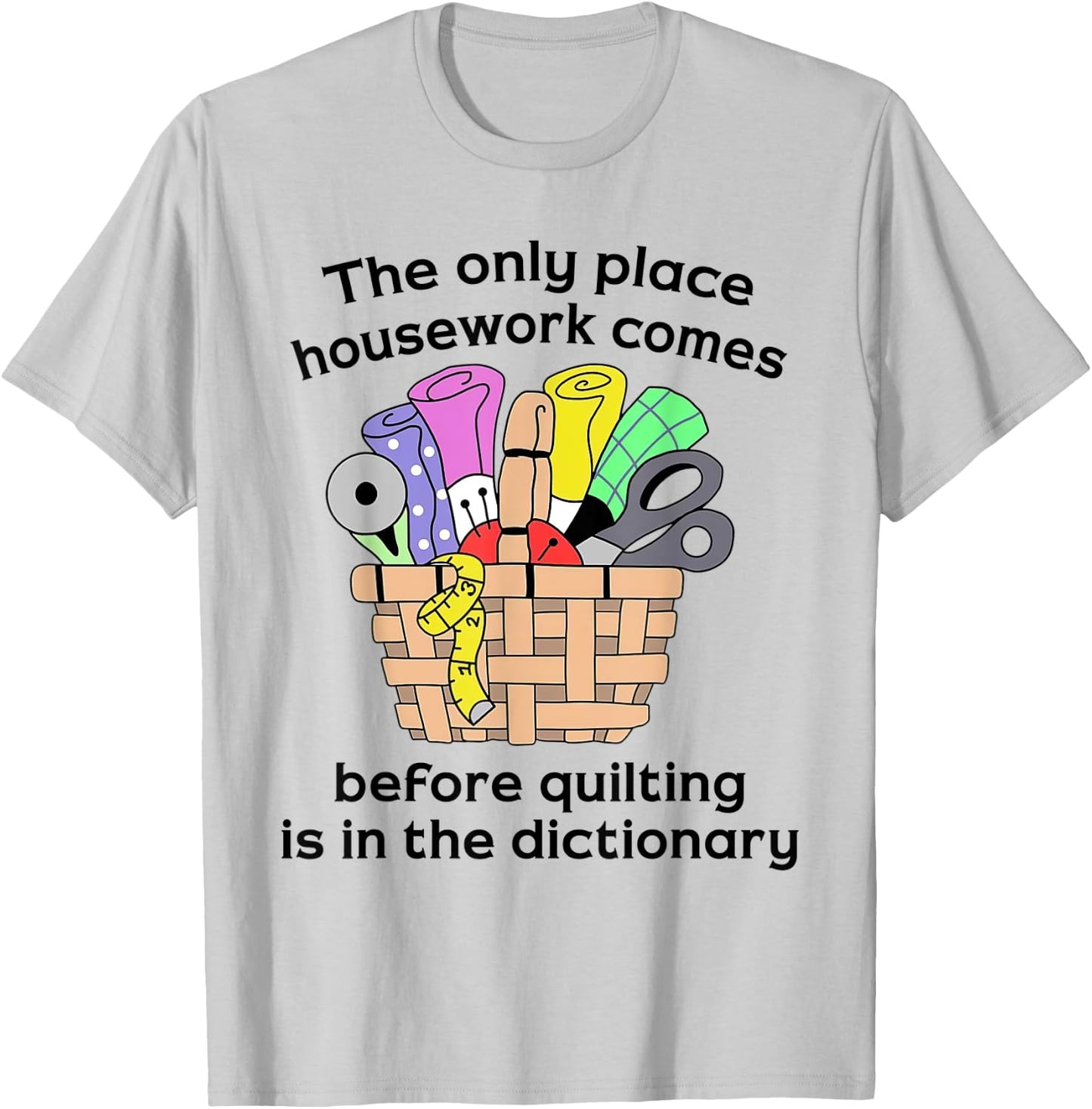 The Only Place Housework Comes Before Quilting Is Dictionary T-Shirt - T-Shirt | Ash