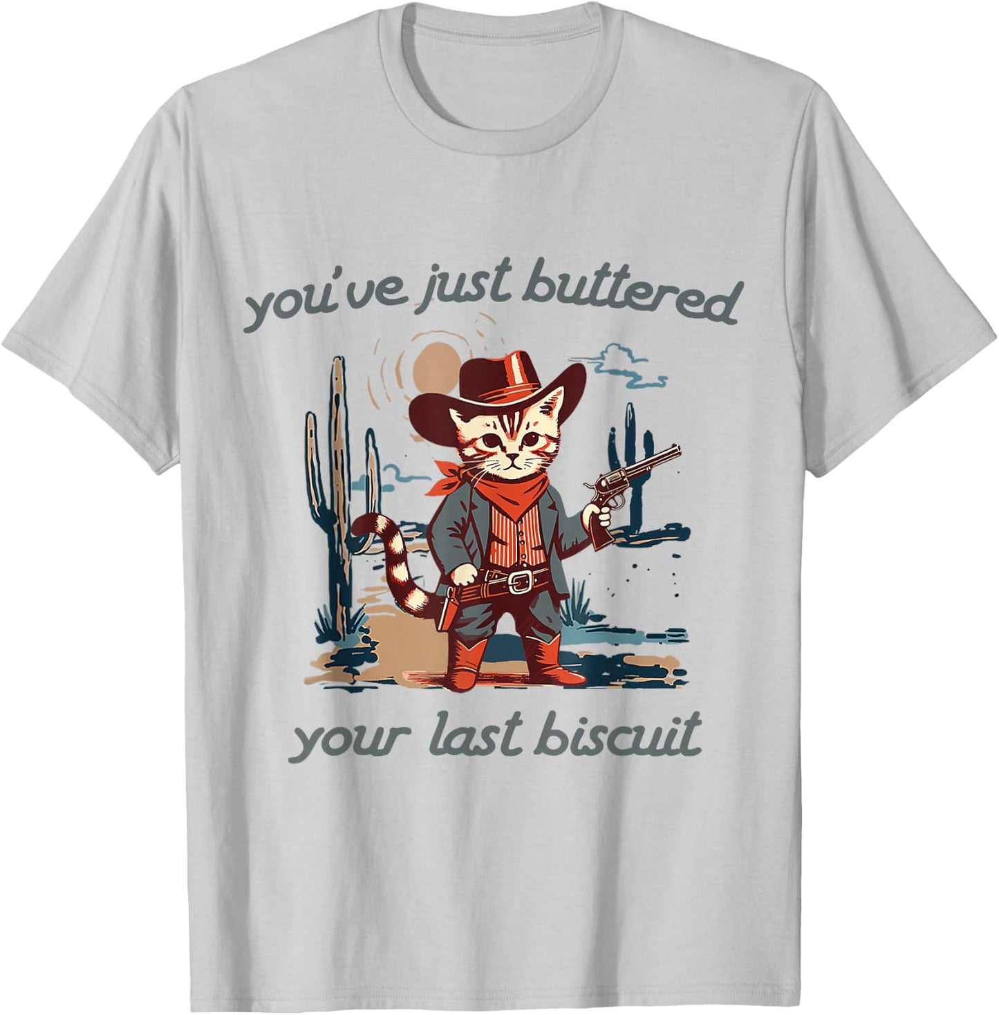You've Just Buttered Your Last Biscuit Western Cat Cowboy T-Shirt - T-Shirt | Ash