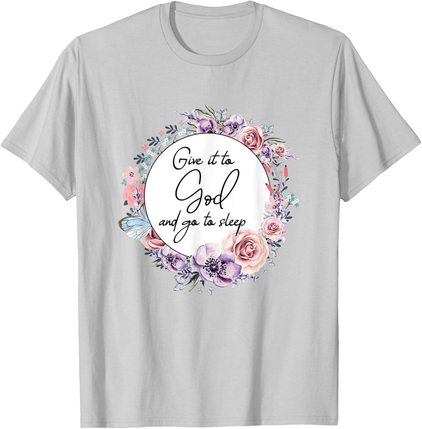Give It To God & Go To Sleep Christian Faith Jesus God Lover T-Shirt - T-Shirt | Ash