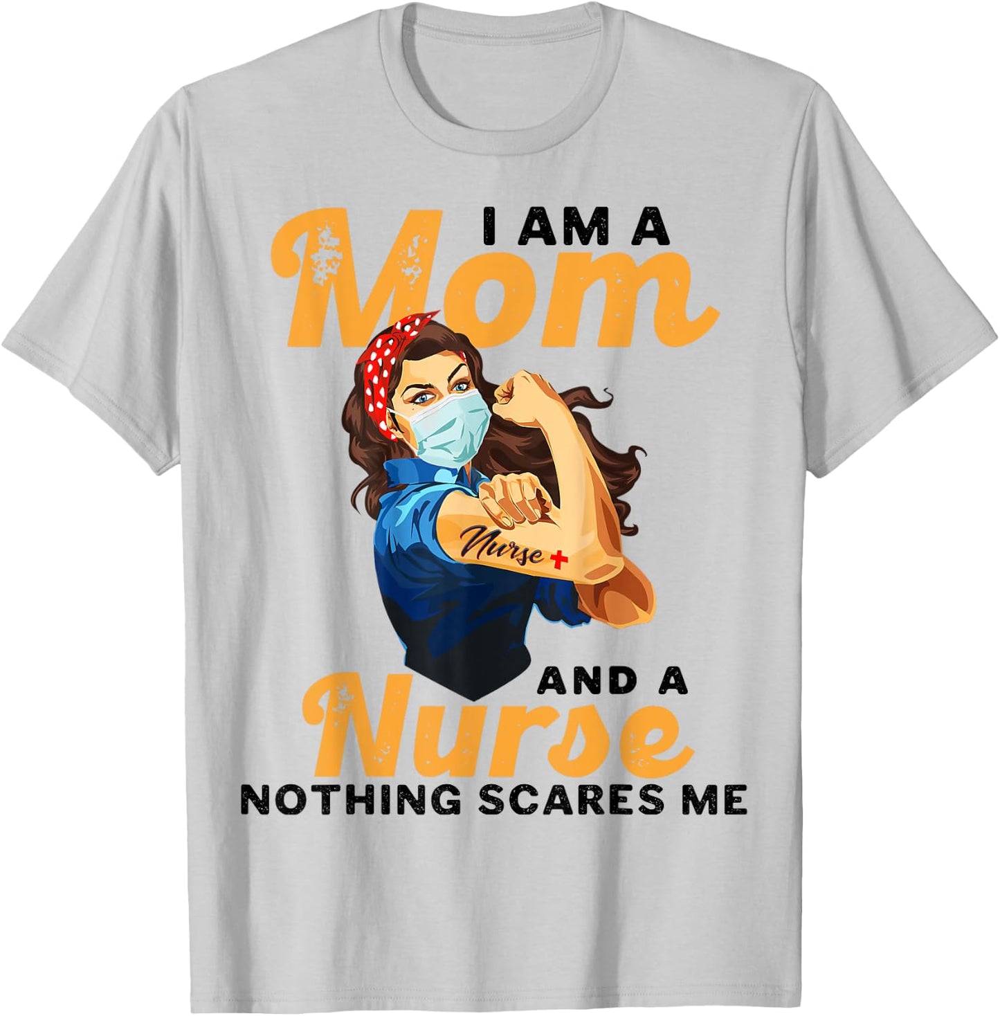 Nurse Lovers I Am A Mom and A Nurse Nothing Scares Me T-Shirt - T-Shirt | Ash